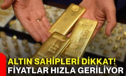Altın sahipleri dikkat! Fiyatlar hızla geriliyor