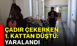 Çadır çekerken 1. kattan düştü: Yaralandı