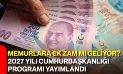 Memurlara ek zam mı geliyor? 2027 Yılı Cumhurbaşkanlığı Programı yayımlandı
