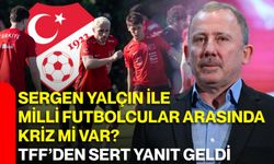 Sergen Yalçın ile milli futbolcular arasında kriz mi var? TFF’den sert yanıt geldi