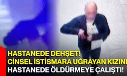 Hastanede dehşet! Cinsel istismara uğrayan kızını hastanede öldürmeye çalıştı!