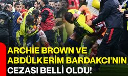 Archie Brown ve Abdülkerim Bardakcı'nın cezası belli oldu!