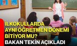 İlkokullarda aynı öğretmen dönemi bitiyor mu? Bakan Tekin açıkladı