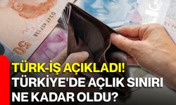 TÜRK-İŞ açıkladı! Türkiye'de açlık sınırı ne kadar oldu?