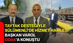 Taytak desteğiyle Sülümenli’de hizmet hamlesi Başkan Varol ODAK’a konuştu
