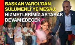 Başkan Varol’dan Sülümenli’ye mesaj: Hizmetlerimiz artarak devam edecek