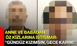 Anne ve babadan öz kızlarına istismar: “Gündüz kızımsın, gece karım!”