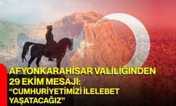 Afyonkarahisar Valiliğinden 29 Ekim mesajı: “Cumhuriyetimizi ilelebet yaşatacağız”