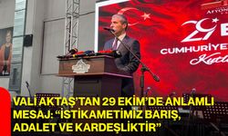 Vali Aktaş’tan 29 Ekim’de Anlamlı Mesaj: “İstikametimiz Barış, Adalet ve Kardeşliktir”
