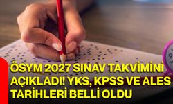 ÖSYM 2027 sınav takvimini açıkladı! YKS, KPSS ve ALES tarihleri belli oldu