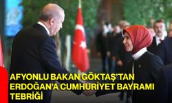 Afyonlu Bakan Göktaş’tan Erdoğan’a Cumhuriyet Bayramı tebriği
