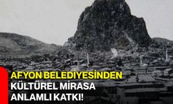 Afyon Belediyesinden kültürel mirasa anlamlı katkı!