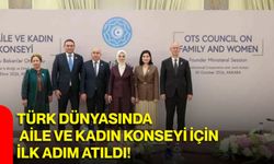 Türk Dünyasında Aile ve Kadın Konseyi için ilk adım atıldı!