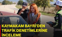 Kaymakam Bayri’den trafik denetimlerine inceleme