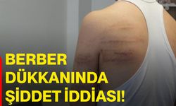 Berber dükkanında şiddet iddiası!