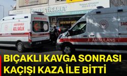 Bıçaklı kavga sonrası kaçışı kaza ile bitti