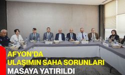 Afyon’da ulaşımın saha sorunları masaya yatırıldı