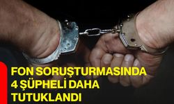 Fon soruşturmasında 4 şüpheli daha tutuklandı