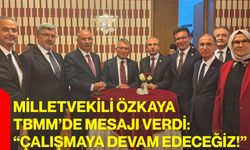 Milletvekili Özkaya TBMM’de mesajı verdi: “Çalışmaya devam edeceğiz!”