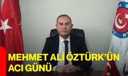 Mehmet Ali Öztürk’ün acı günü
