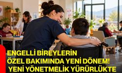 Engelli bireylerin özel bakımında yeni dönem! Yeni yönetmelik yürürlükte