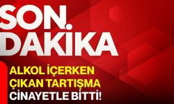 Alkol içerken çıkan tartışma cinayetle bitti!