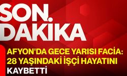 Afyon'da gece yarısı facia: 28 yaşındaki işçi hayatını kaybetti