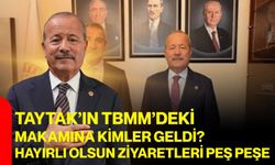 Taytak’ın TBMM’deki makamına kimler geldi? Hayırlı olsun ziyaretleri peş peşe