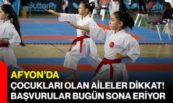 Afyon’da çocukları olan aileler dikkat! Başvurular bugün sona eriyor