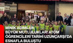 Minik Adımlar, Büyük Mutluluklar! Atom öğrencileri Tarihi Uzunçarşı’da esnafla buluştu