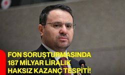 Fon soruşturmasında 187 milyar liralık haksız kazanç tespiti!