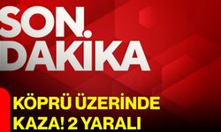 Köprü üzerinde kaza! 2 yaralı