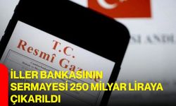 İller bankasının sermayesi 250 milyar liraya çıkarıldı