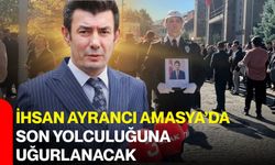 İhsan Ayrancı Amasya’da son yolculuğuna uğurlanacak