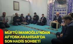 Müftü İmamoğlu’ndan Afyonkarahisar’da son hadis sohbeti