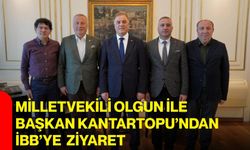 Milletvekili Olgun İle Başkan Kantartopu’ndan İBB’ye  ziyaret