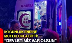 İki günlük endişe mutlulukla bitti! “Devletimiz var olsun”