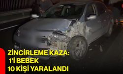 Zincirleme kaza: 1’i bebek 10 kişi yaralandı