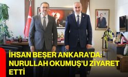 İhsan Beşer Ankara’da: Nurullah Okumuş’u ziyaret etti