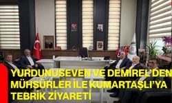 Yurdunuseven ve Demirel’den Mühsürler ile Kumartaşlı’ya tebrik ziyareti
