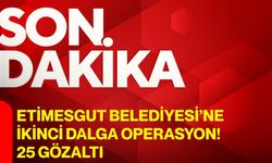 Etimesgut Belediyesi’ne ikinci dalga operasyon! 25 gözaltı
