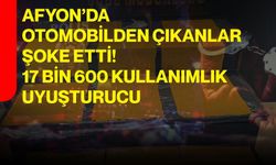 Afyon’da otomobilden çıkanlar şoke etti! 17 bin 600 kullanımlık uyuşturucu