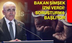 Bakan Şimşek izni verdi! Soruşturma başlıyor