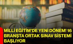 Milli Eğitim’de yeni dönem! 16 branşta ortak sınav sistemi başlıyor