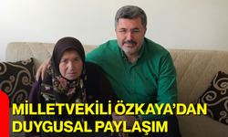 Milletvekili Özkaya’dan duygusal paylaşım