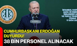 Cumhurbaşkanı Erdoğan duyurdu! 38 bin personel alınacak
