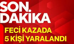 Feci kazada 5 kişi yaralandı