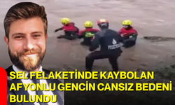Sel felaketinde kaybolan Afyonlu gencin cansız bedeni bulundu