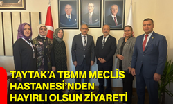 Taytak’a TBMM Meclis Hastanesi’nden hayırlı olsun ziyareti