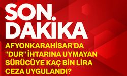 Afyonkarahisar'da "dur" ihtarına uymayan sürücüye kaç bin lira ceza uygulandı?